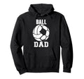 Ball Dad Funny Volleyball Soccer Dad Hoodie - Unique Graphic Unisex - T-Shirt, Sweatshirt, Hoodie