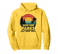 Save Our Parks Protect National Park Hoodie - Unique Graphic Unisex - T-Shirt, Sweatshirt, Hoodie