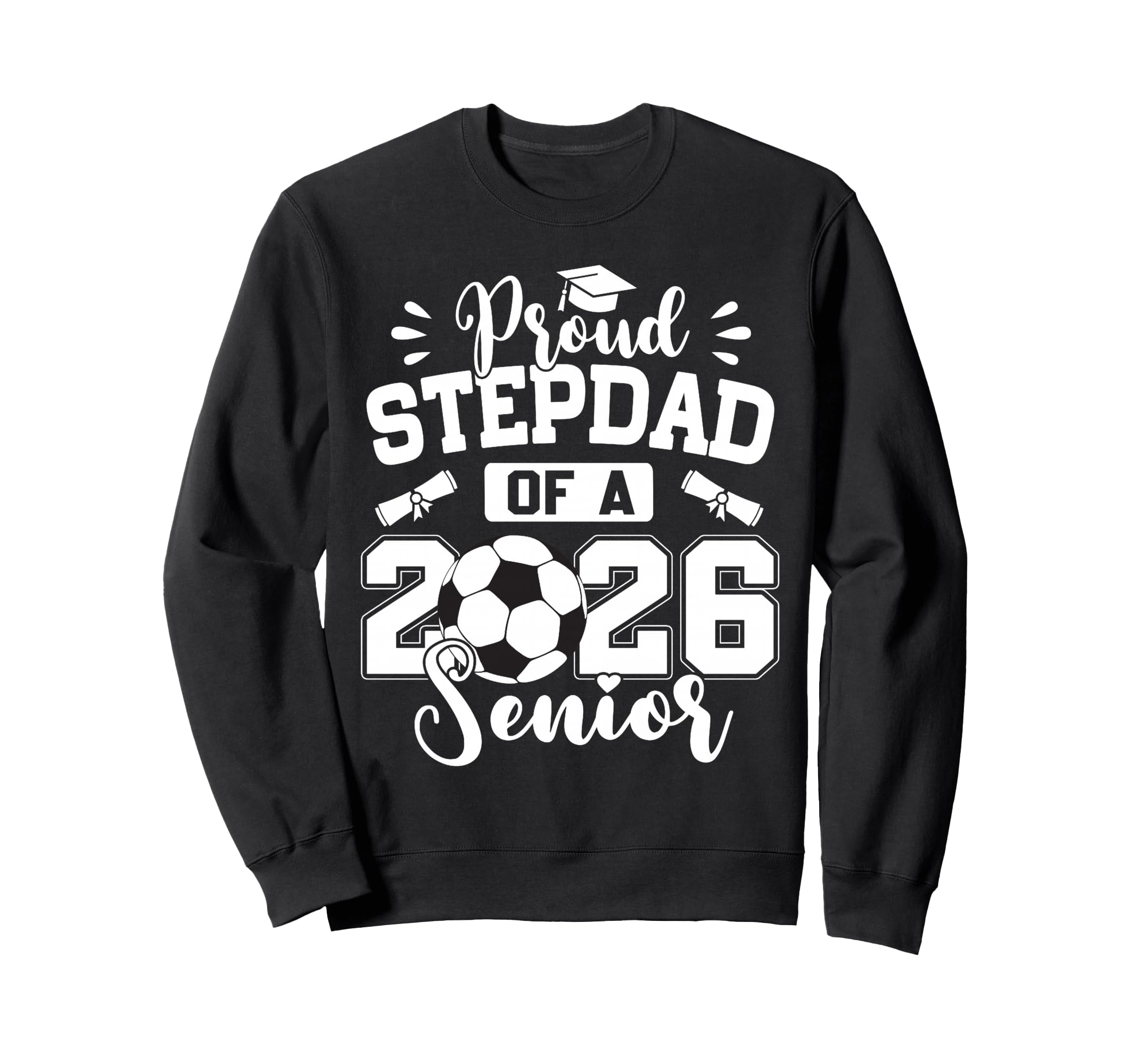 Proud Stepdad 2026 Senior Soccer Ball Sweatshirt - Trendy Graphic Unisex - T-Shirt, Sweatshirt, Hoodie