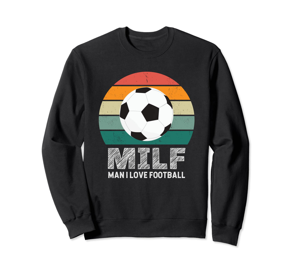 Milf I Love Football Funny Soccer Sweatshirt - Trendy Graphic for Adults - T-Shirt, Sweatshirt, Hoodie