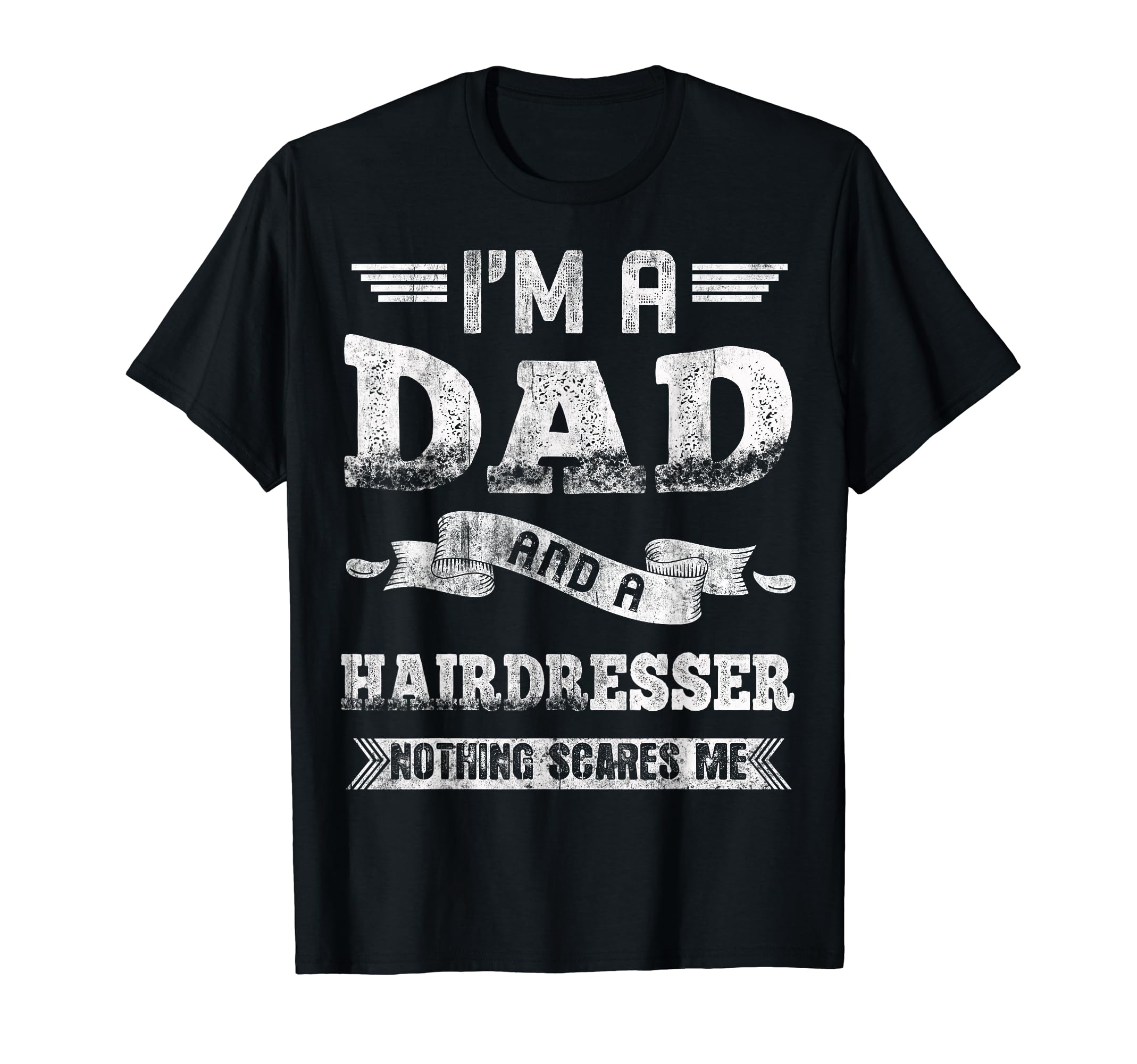 Im Dad And Hairdresser Nothing Scares T-Shirt - Novelty Apparel Men Women - T-Shirt, Sweatshirt, Hoodie