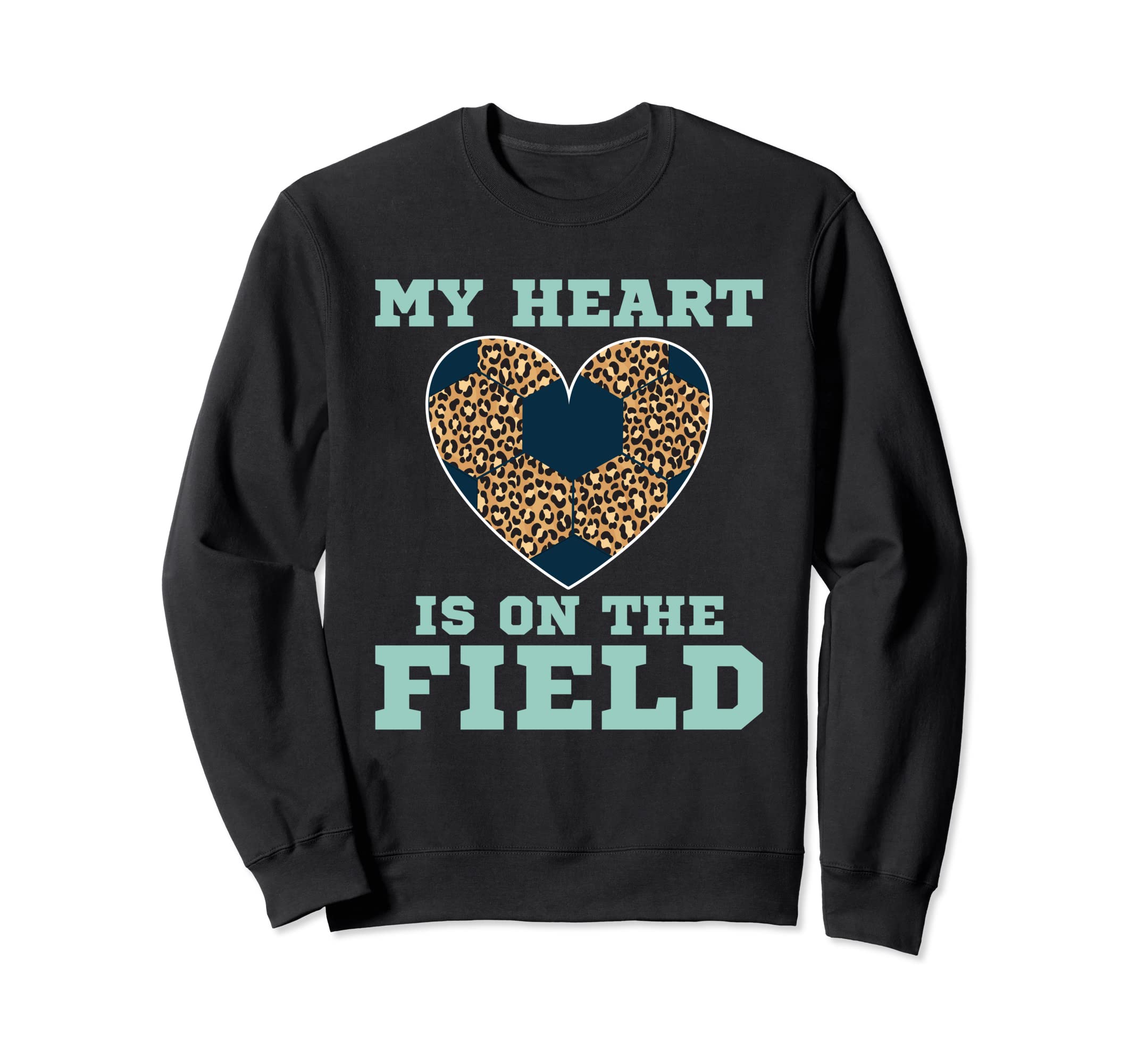 My Heart Is That Field Soccer Leopard Sweatshirt - Graphic Print Men Women - T-Shirt, Sweatshirt, Hoodie