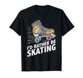Summer Roller Skate Id Rather Be Skating T-Shirt - Streetwear Style Unisex - T-Shirt, Sweatshirt, Hoodie