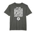 Funny Soccer Ball Goalie Im Left T-Shirt - Casual Everyday Wear Unisex - T-Shirt, Sweatshirt, Hoodie