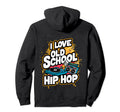 I Love Old School Hip Hop Urban Rap Hoodie - Aesthetic Graphic Unisex - T-Shirt, Sweatshirt, Hoodie
