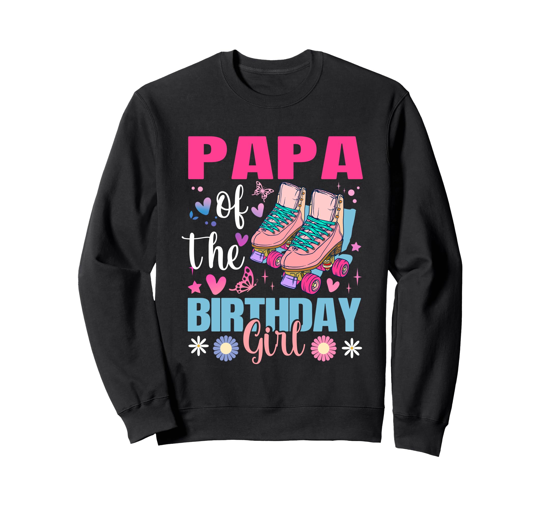 Papa Birthday Rolling Skate Bday Sweatshirt - Novelty Apparel Men Women - T-Shirt, Sweatshirt, Hoodie