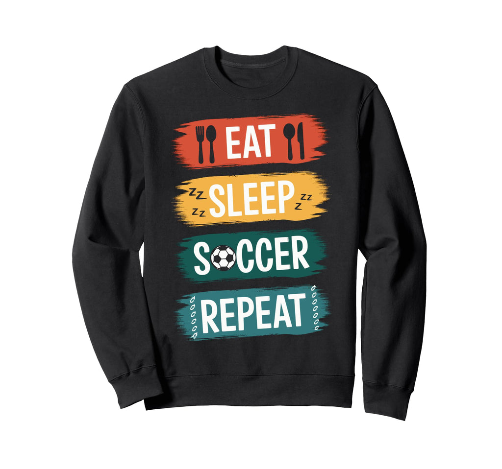 Eat Sleep Soccer Repeat Soccer Lovers Sweatshirt - Custom Art Print Unisex - T-Shirt, Sweatshirt, Hoodie