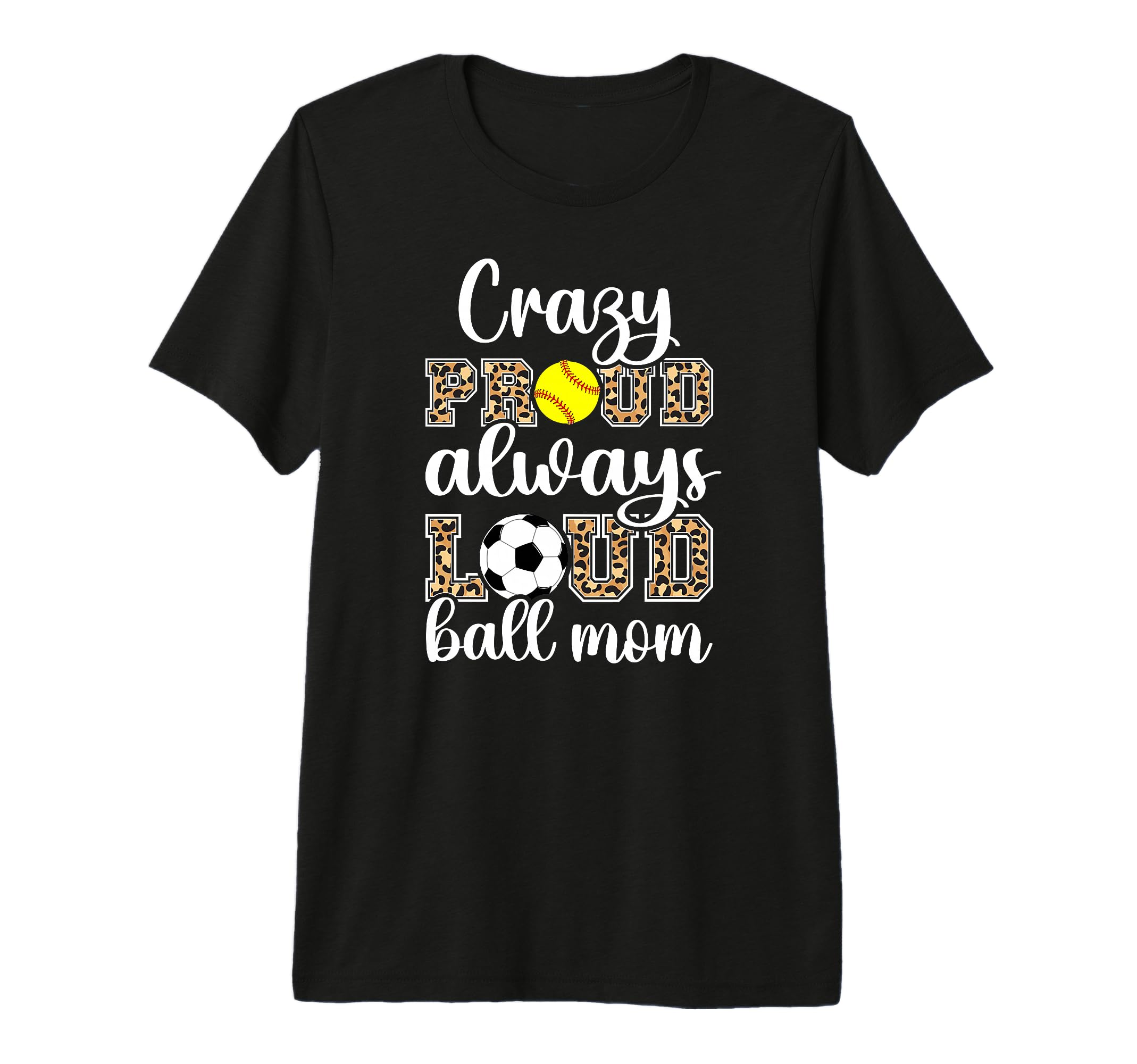 Crazy Proud Always Loud Ball Mom Softball T-Shirt - Novelty Apparel Unisex - T-Shirt, Sweatshirt, Hoodie