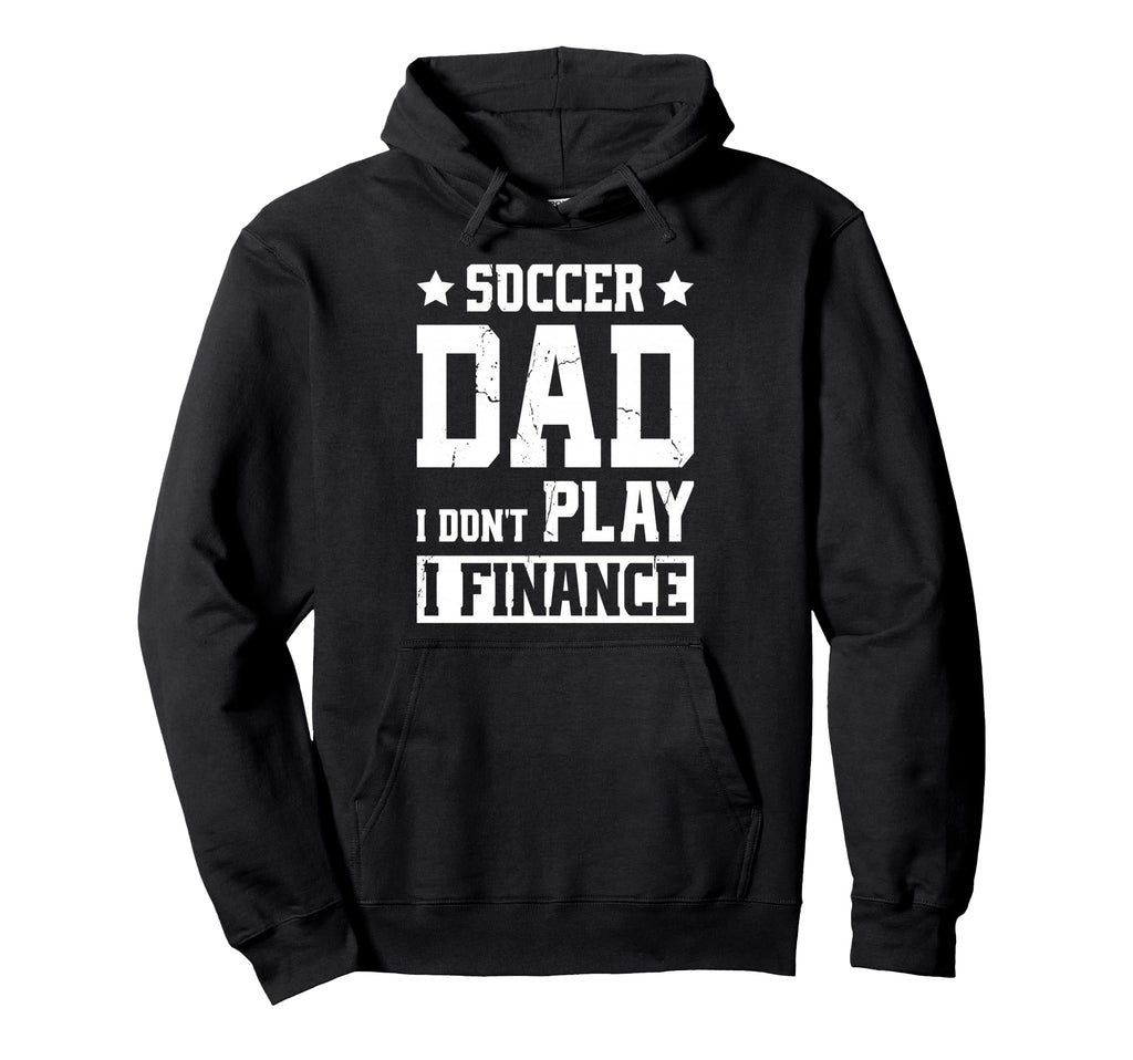 Soccer Dad I Dont Play I Finance Hoodie - Minimalist Print for Adults - T-Shirt, Sweatshirt, Hoodie