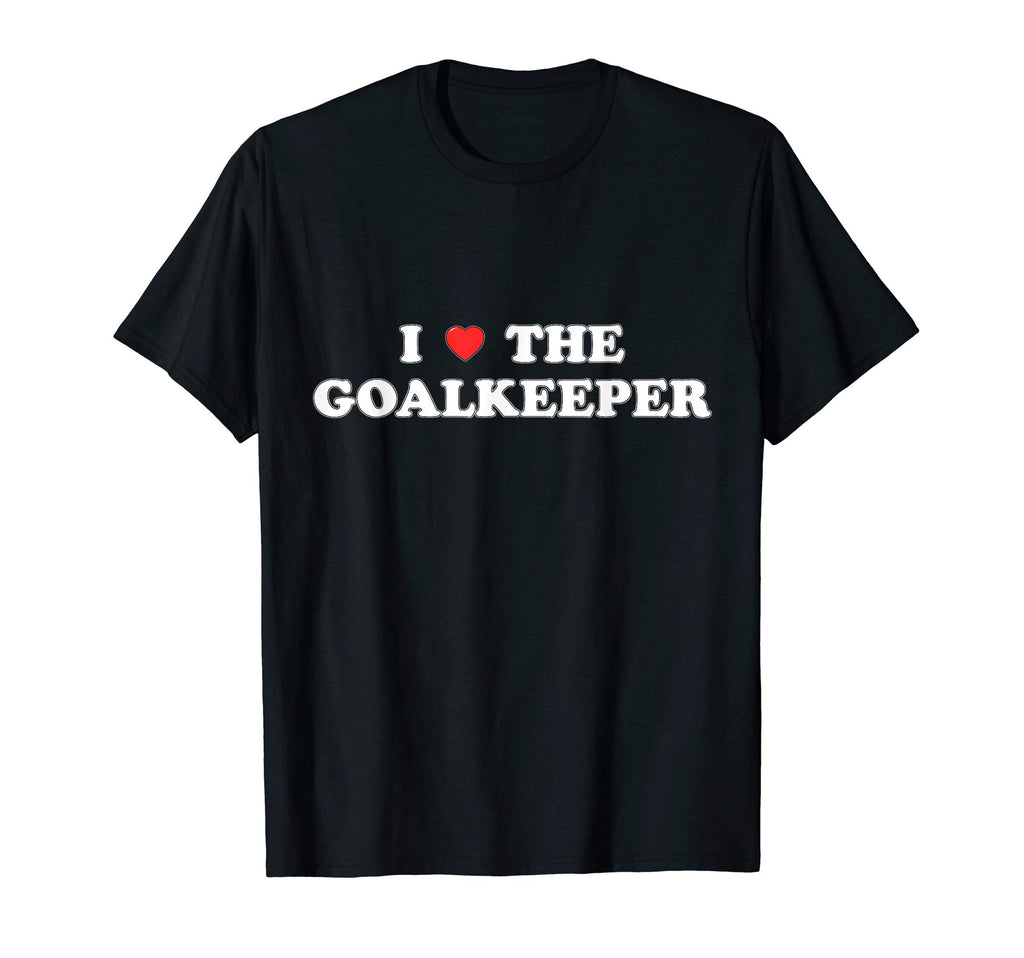 I Love Goalkeeper Heart Soccer Hockey T-Shirt - Streetwear Style Men Women - T-Shirt, Sweatshirt, Hoodie