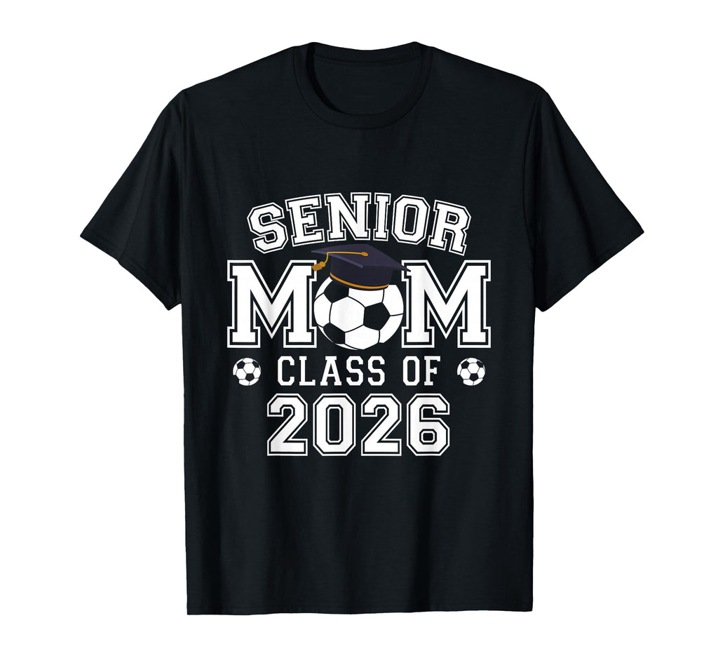 Senior Mom Class 2026 Soccer Mom T-Shirt - Aesthetic Graphic Men Women - T-Shirt, Sweatshirt, Hoodie