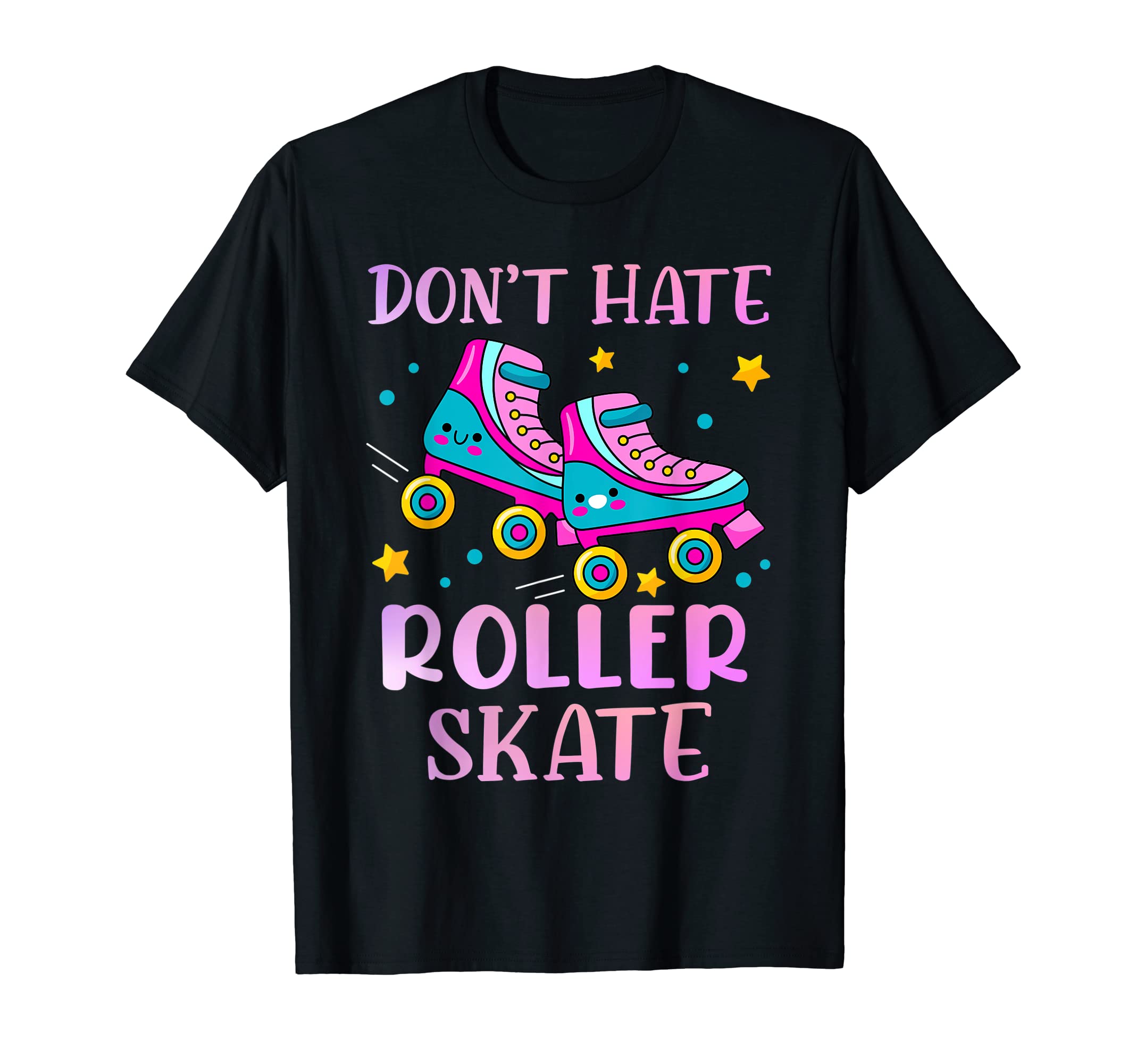 Dont Hate Roller Skate Old School Skaters T-Shirt - Novelty Apparel Unisex - T-Shirt, Sweatshirt, Hoodie
