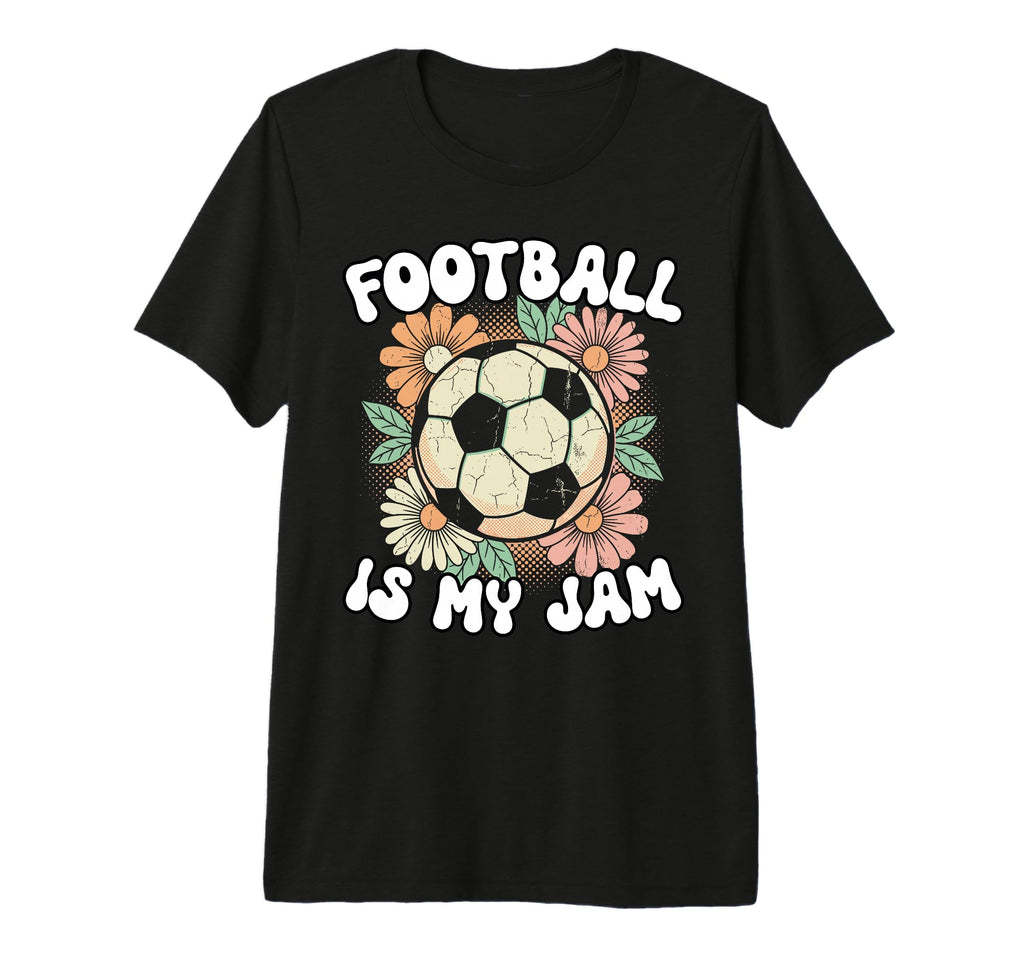 Groovy Football Is My Jam Soccer T-Shirt - Fun Novelty Design Men Women - T-Shirt, Sweatshirt, Hoodie