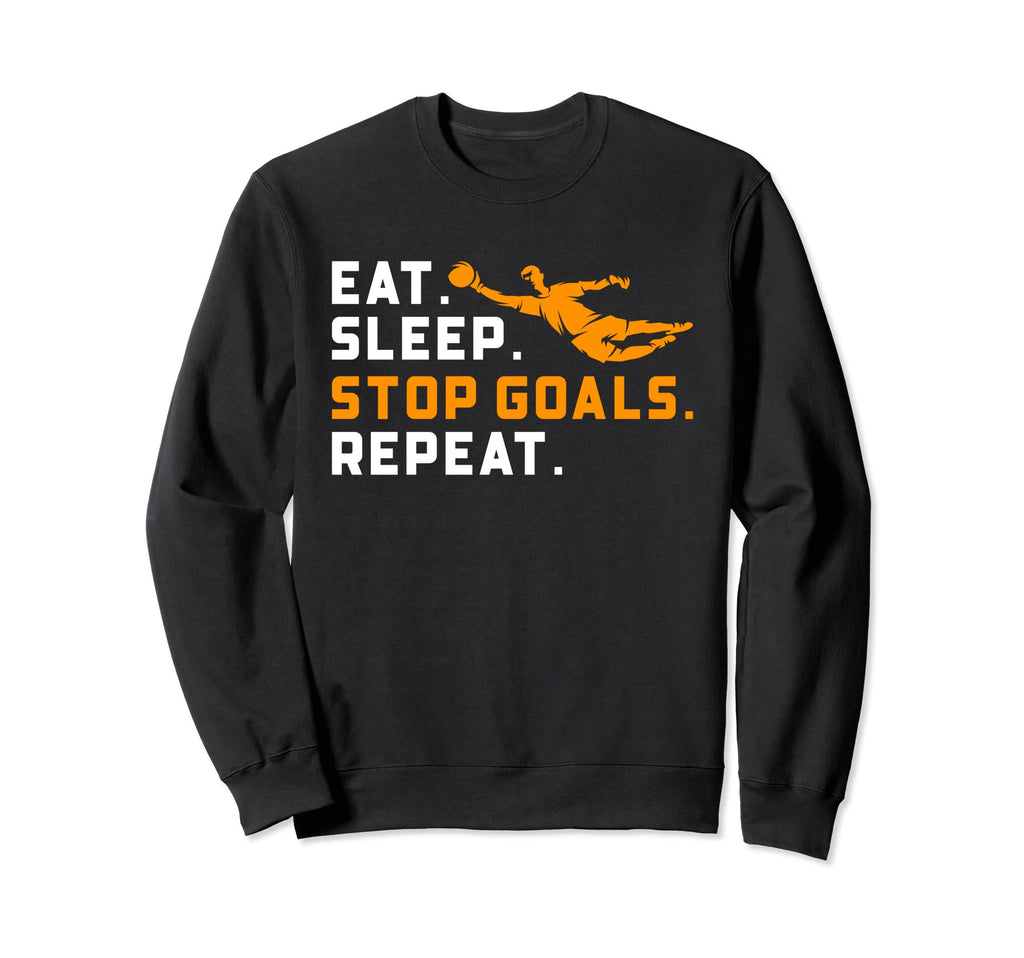 Eat Sleep Stop Goals Repeat Funny Soccer Sweatshirt - Graphic Print Unisex - T-Shirt, Sweatshirt, Hoodie
