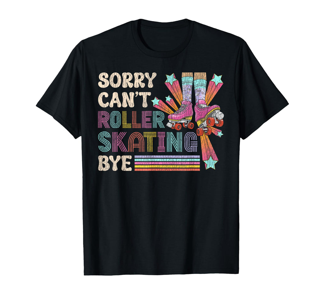 Roller Skating Skate 1970S Sorry Cant T-Shirt - Novelty Apparel for Adults - T-Shirt, Sweatshirt, Hoodie