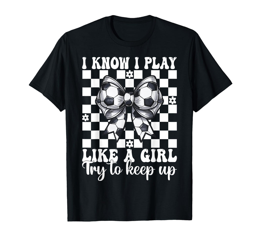 Soccer I Know I Play Like T-Shirt - Minimalist Print Unisex - T-Shirt, Sweatshirt, Hoodie