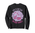 Roller Skate Life Is Better Sweatshirt - Casual Everyday Wear Men Women - T-Shirt, Sweatshirt, Hoodie
