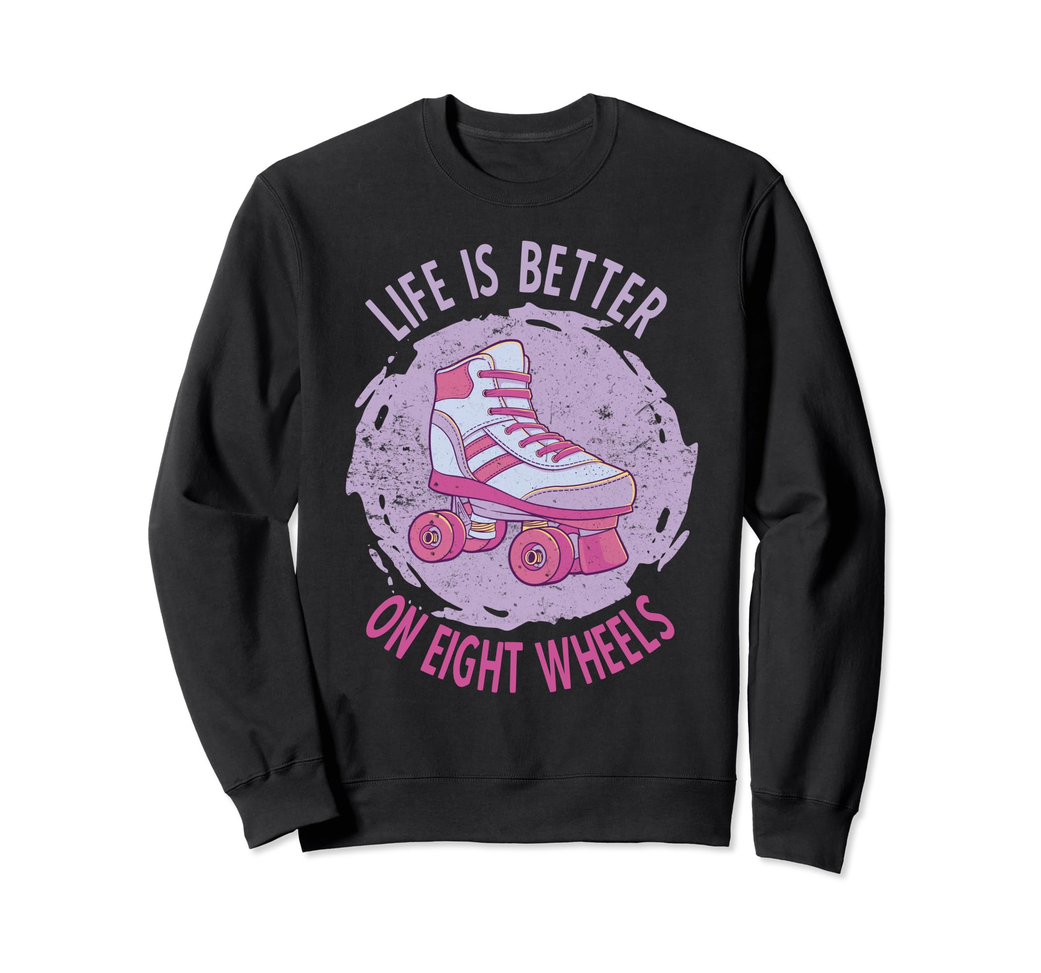 Roller Skate Life Is Better Sweatshirt - Casual Everyday Wear Men Women - T-Shirt, Sweatshirt, Hoodie