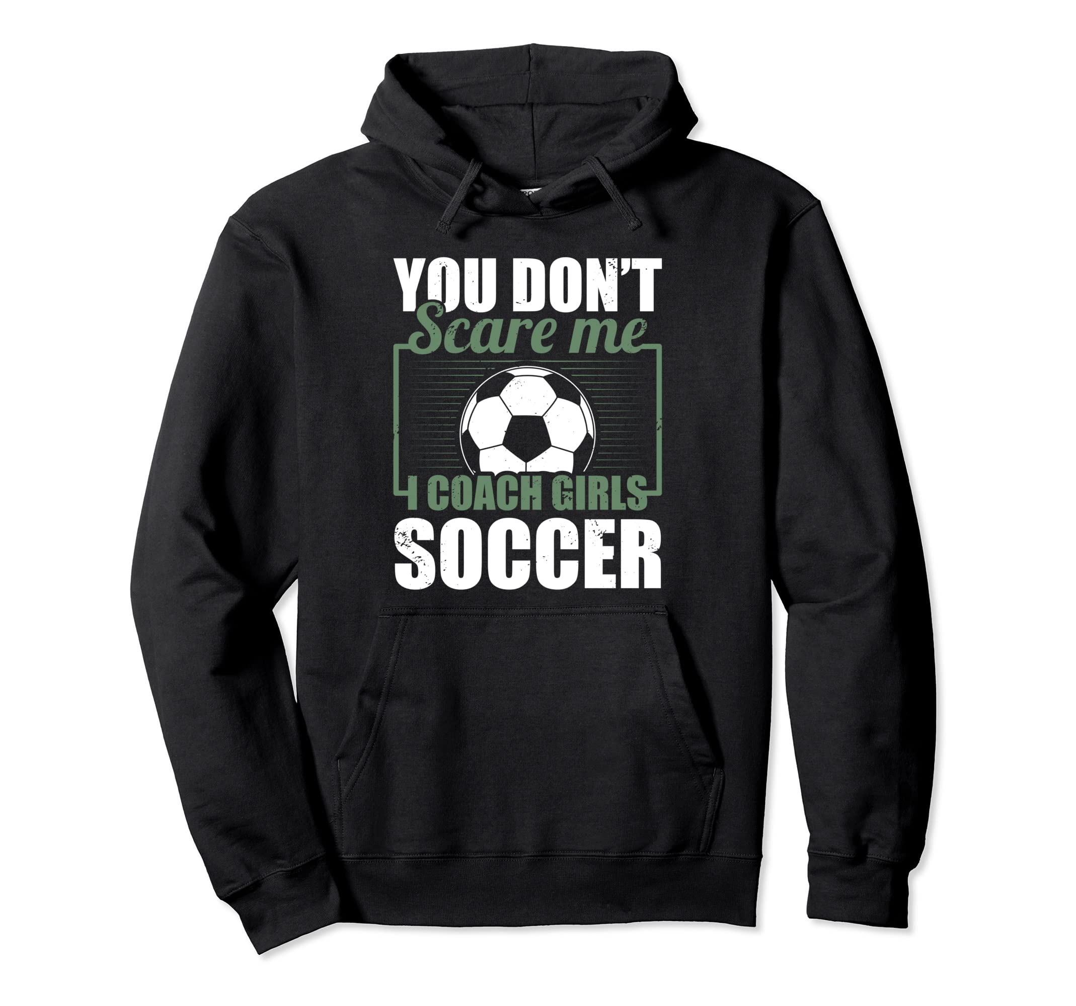 You Dont Scare Me I Coach Soccer Funny Hoodie - Unique Graphic for Adults - T-Shirt, Sweatshirt, Hoodie