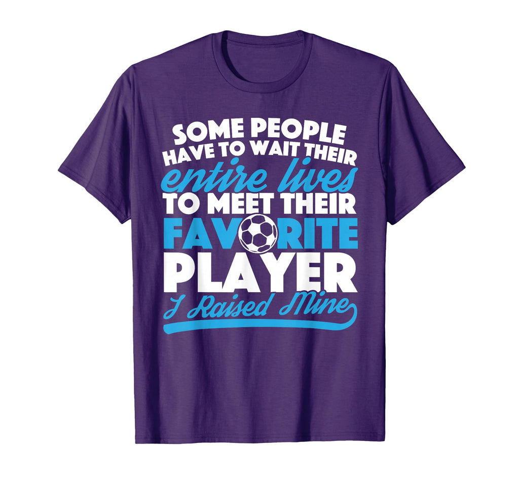 I Raised My Favorite Soccer Player T-Shirt - Aesthetic Graphic for Adults - T-Shirt, Sweatshirt, Hoodie