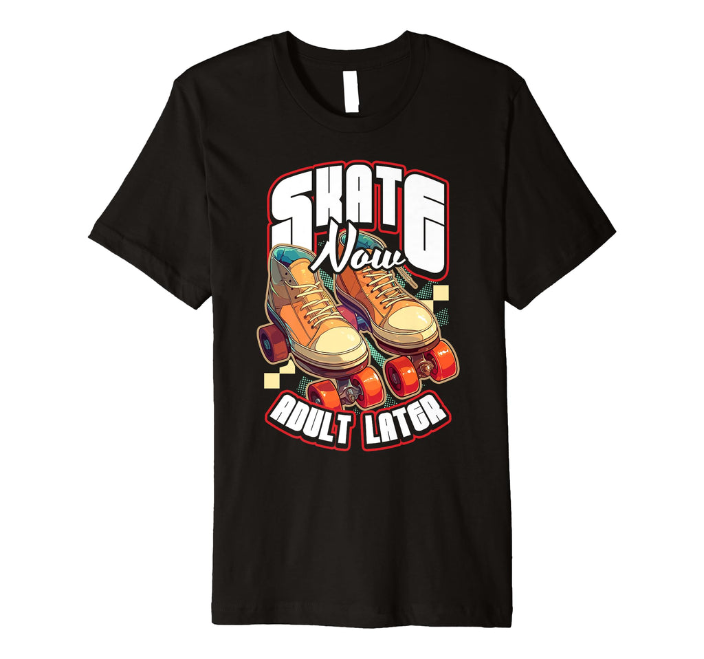 Skate Now Later Roller Skating T-Shirt - Graphic Print for Adults - T-Shirt, Sweatshirt, Hoodie