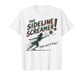 Sideline Screamer Funny Soccer Game T-Shirt - Casual Everyday Wear Unisex - T-Shirt, Sweatshirt, Hoodie