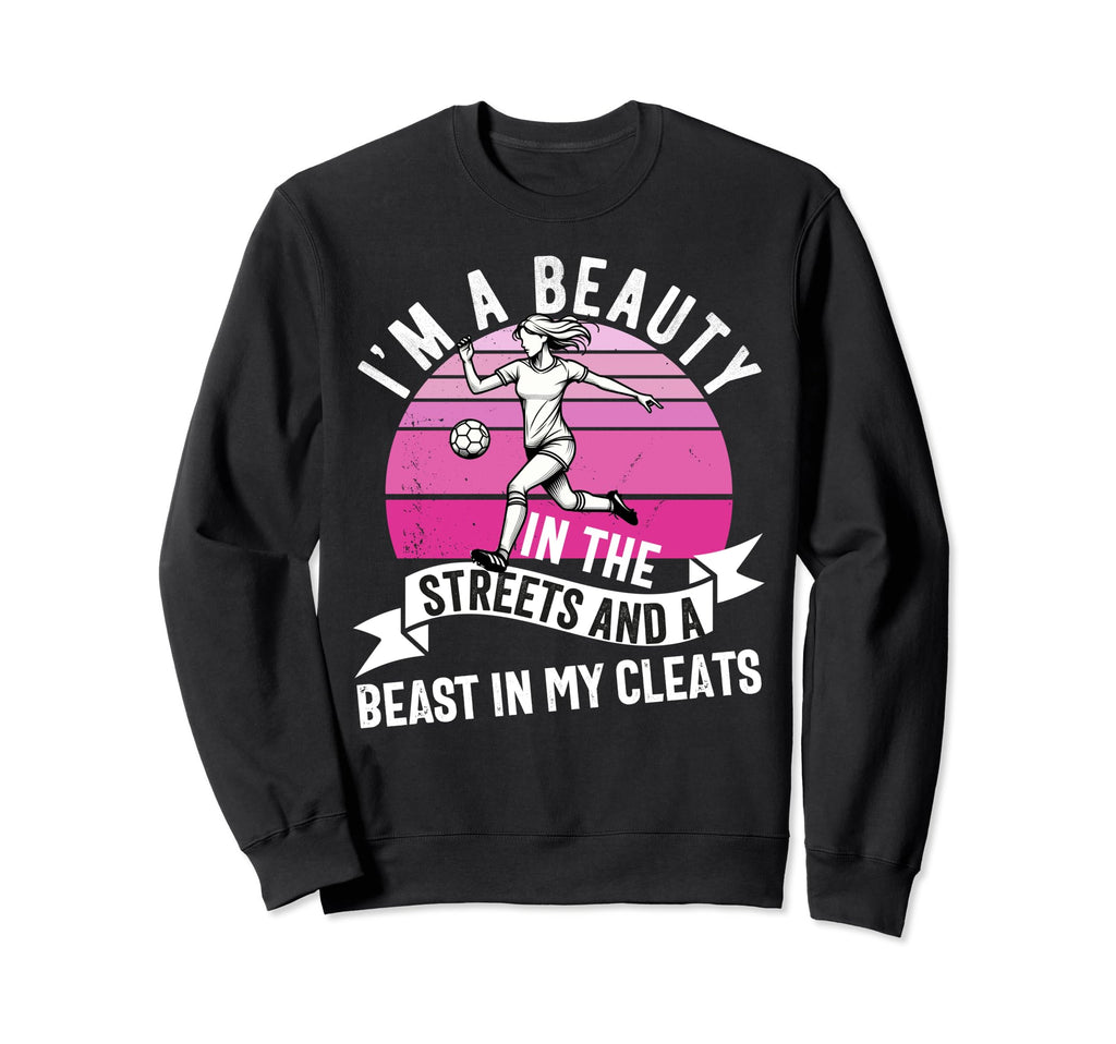 Im Beauty Streets Soccer Daughter Sweatshirt - Custom Art Print Men Women - T-Shirt, Sweatshirt, Hoodie