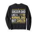 Soccer Dad Like Normal Dad But Cooler Sweatshirt - Custom Art Print Unisex - T-Shirt, Sweatshirt, Hoodie