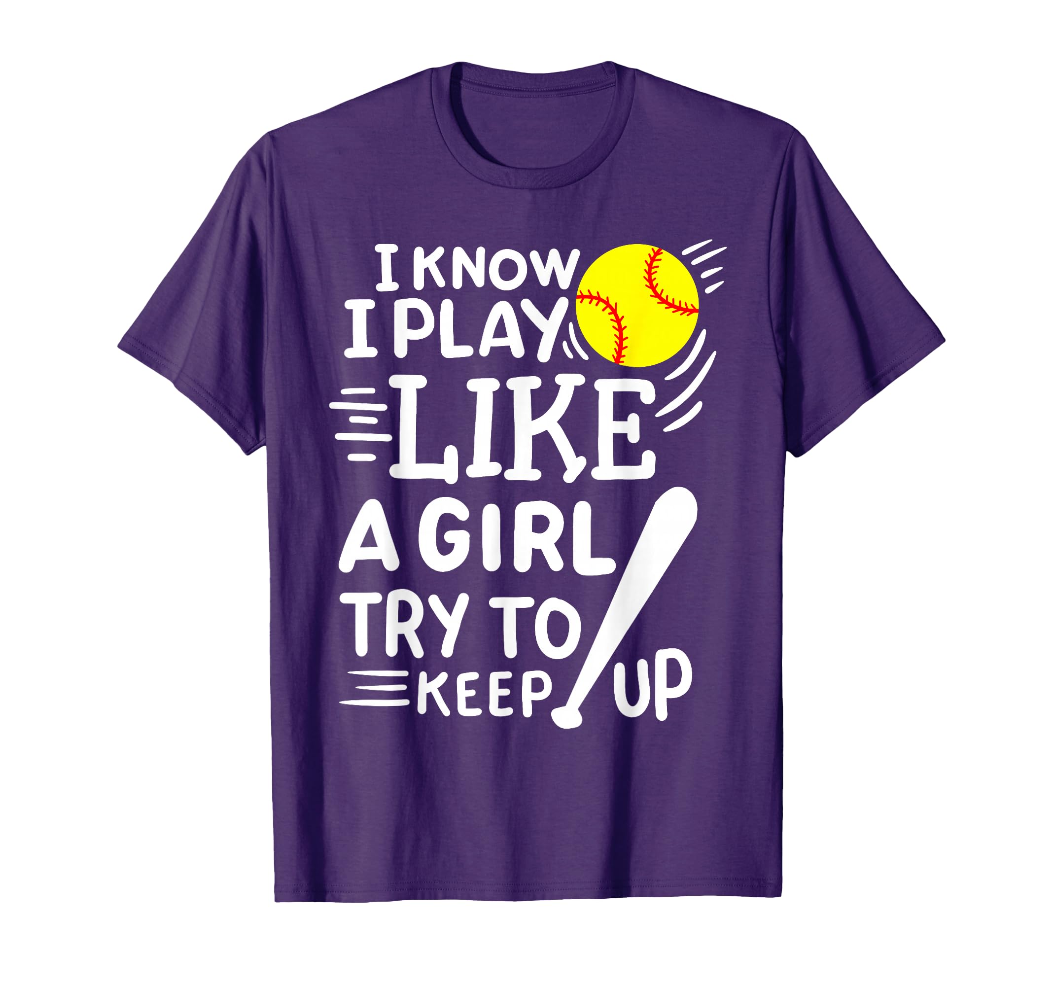 Softball I Know I Play Like Try To T-Shirt - Novelty Apparel Men Women - T-Shirt, Sweatshirt, Hoodie