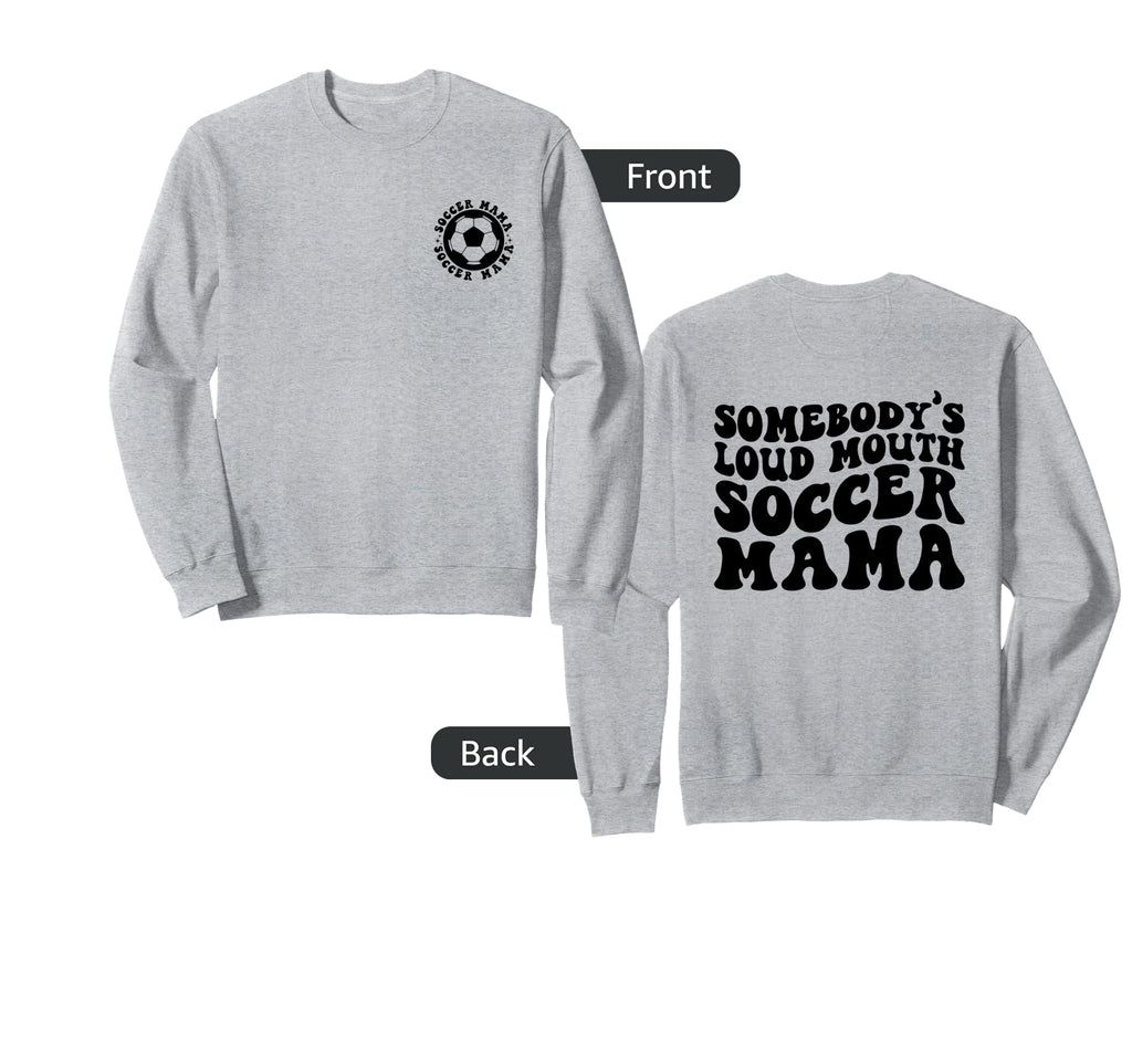 Somebodys Loud Mouth Soccer Mama Sweatshirt - Streetwear Style Unisex - T-Shirt, Sweatshirt, Hoodie