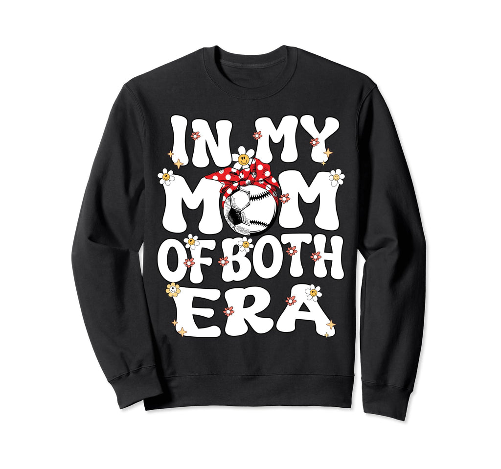 My Mom Both Era Baseball Soccer Mom Sweatshirt - Novelty Apparel Unisex - T-Shirt, Sweatshirt, Hoodie