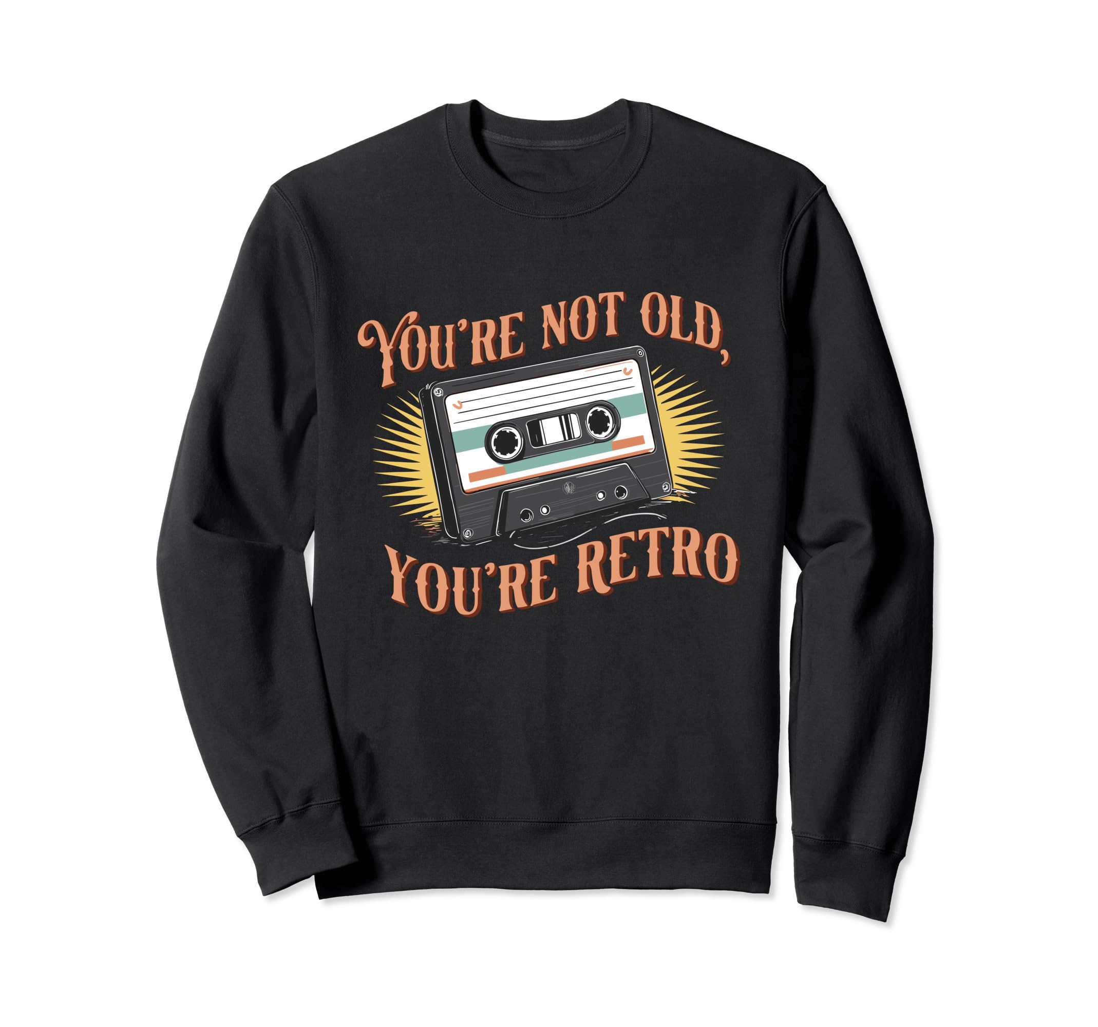 Youre Not Old Youre Cassette Tape Sweatshirt - Streetwear Style Unisex - T-Shirt, Sweatshirt, Hoodie