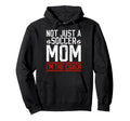 Not Just Soccer Mom Im Soccer Coach Hoodie - Streetwear Style Men Women - T-Shirt, Sweatshirt, Hoodie