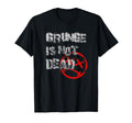 Grunge Is Not Dead Grunge Aesthetic 80S T-Shirt - Graphic Print Men Women - T-Shirt, Sweatshirt, Hoodie