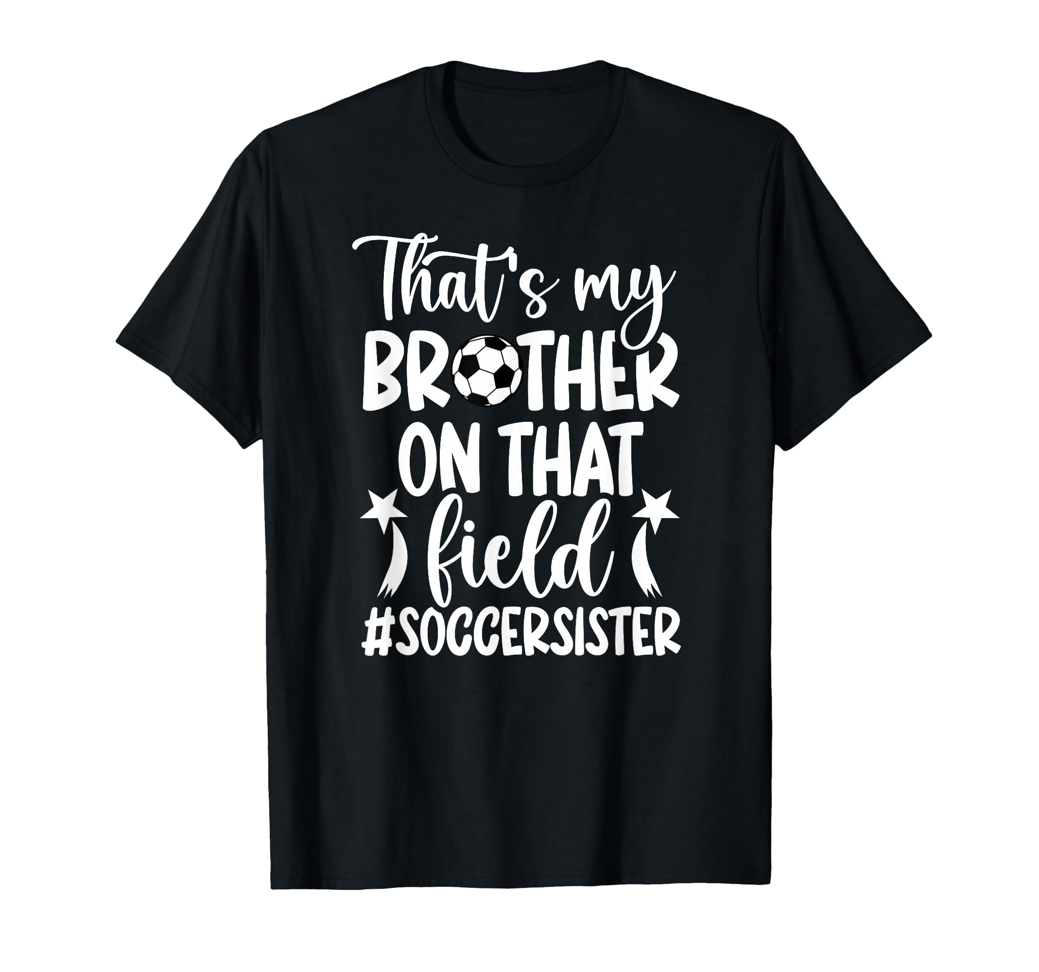 Thats My Brother Soccer Sister T-Shirt - Fun Novelty Design Men Women - T-Shirt, Sweatshirt, Hoodie