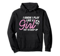 I Play Like Soccer Coach Trainer Hoodie - Casual Everyday Wear for Adults - T-Shirt, Sweatshirt, Hoodie
