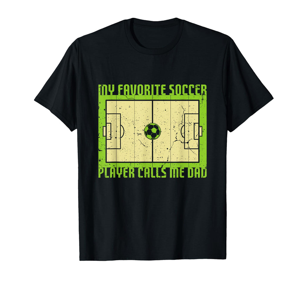 My Favorite Soccer Player Calls Me Dad T-Shirt - Novelty Apparel for Adults - T-Shirt, Sweatshirt, Hoodie