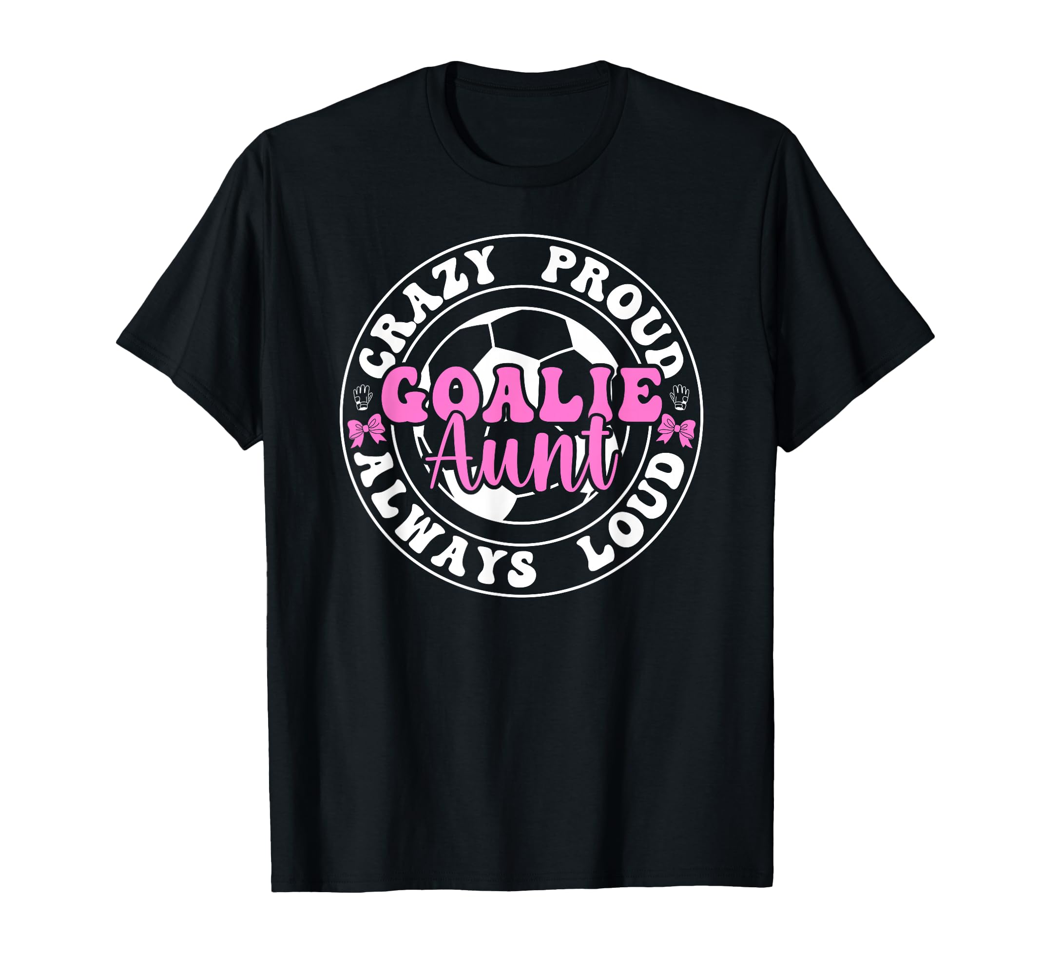 Crazy Proud Soccer Goalie Aunt Soccer T-Shirt - Minimalist Print Men Women - T-Shirt, Sweatshirt, Hoodie