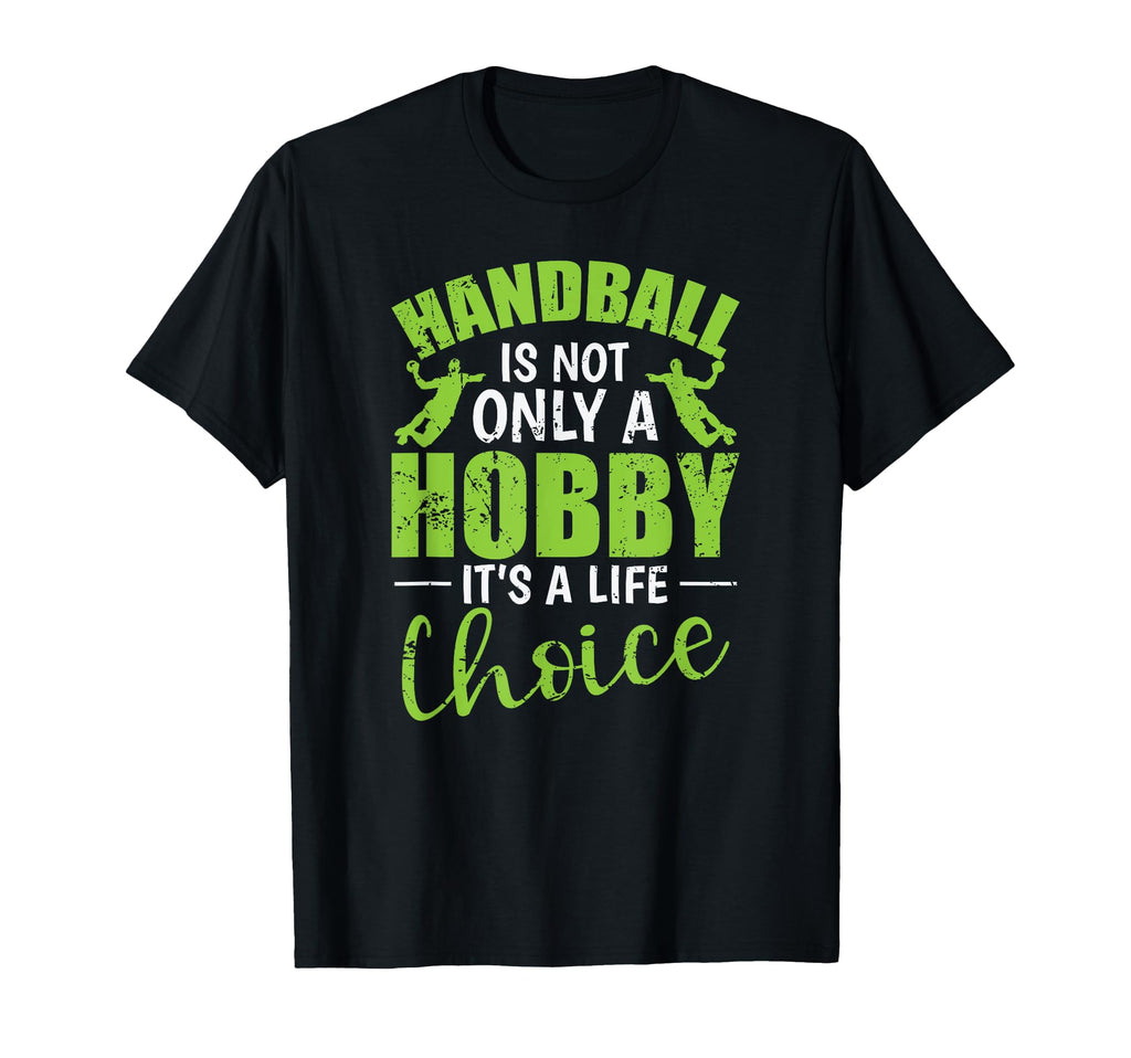 Handball Is Not Only Hobby Its Life T-Shirt - Minimalist Print Unisex - T-Shirt, Sweatshirt, Hoodie