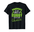 Handball Is Not Only Hobby Its Life T-Shirt - Minimalist Print Unisex - T-Shirt, Sweatshirt, Hoodie