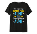 Im Water Polo Goalie Aunt Water Polo T-Shirt - Streetwear Style for Adults - T-Shirt, Sweatshirt, Hoodie
