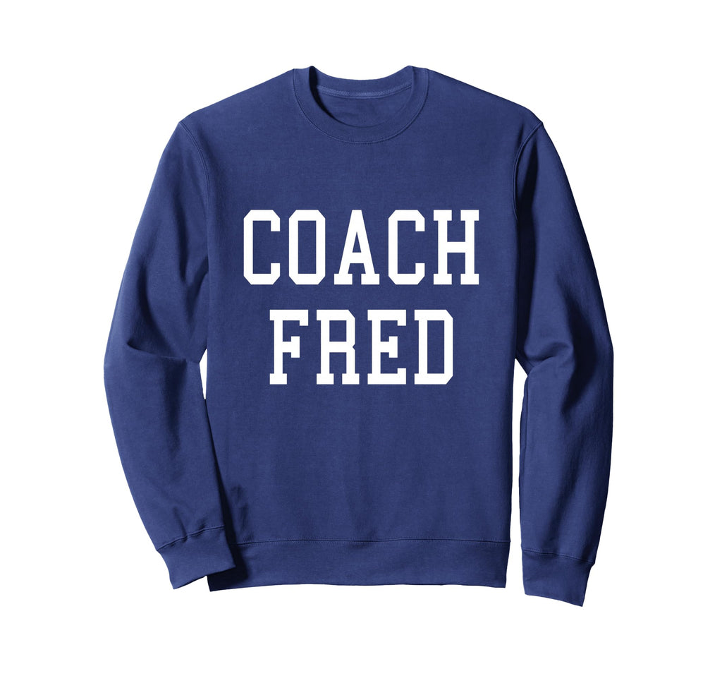 Coach Fred Custom Football Soccer Sweatshirt - Unique Graphic Unisex - T-Shirt, Sweatshirt, Hoodie