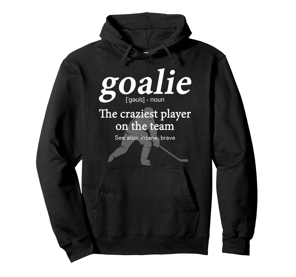 Goalie Funny Definition Gear Hoodie - Novelty Apparel for Adults - T-Shirt, Sweatshirt, Hoodie