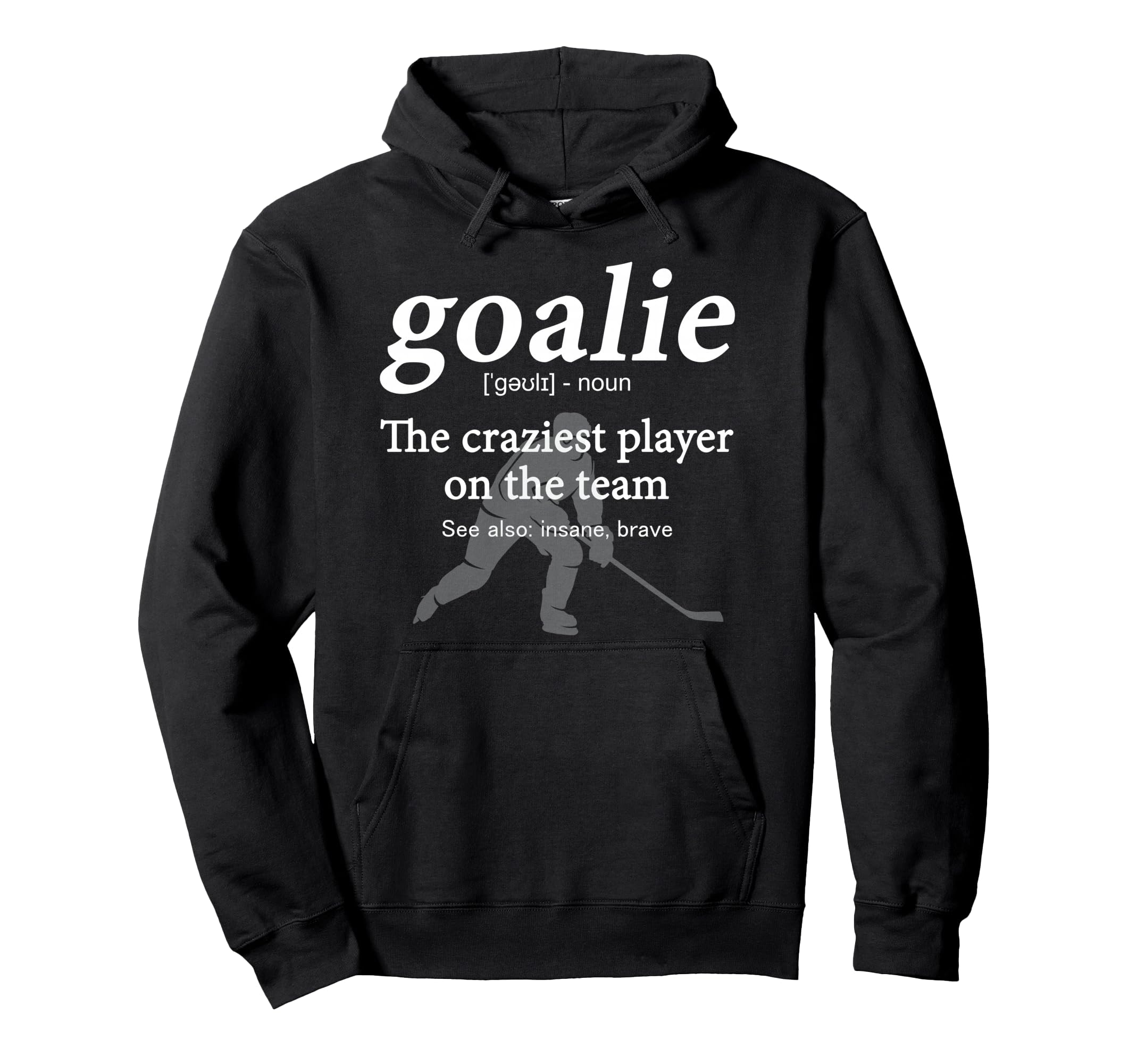 Goalie Funny Definition Gear Hoodie - Novelty Apparel for Adults - T-Shirt, Sweatshirt, Hoodie