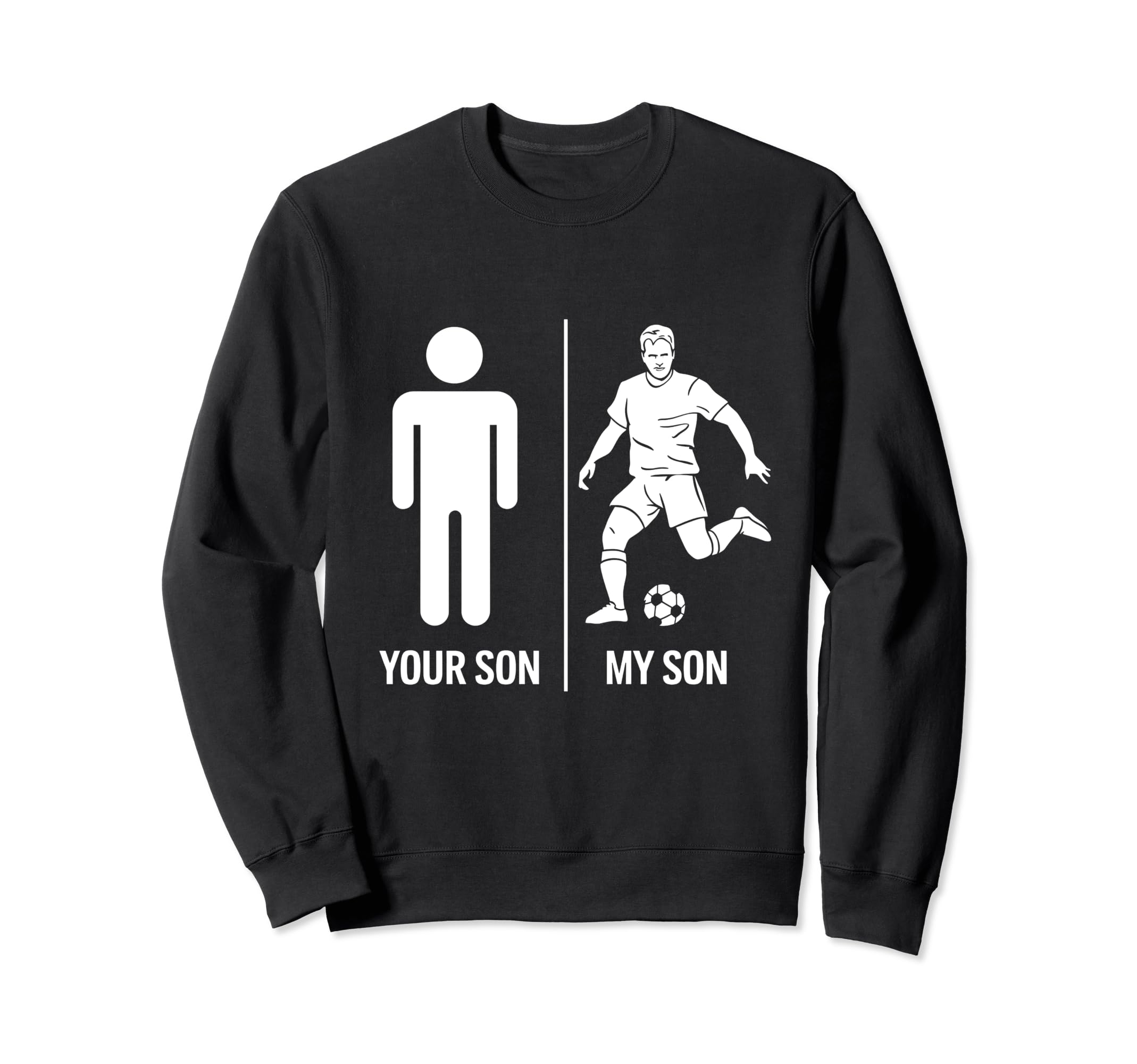 Funny Soccer Dad Joke Your Son My Sweatshirt - Trendy Graphic Men Women - T-Shirt, Sweatshirt, Hoodie