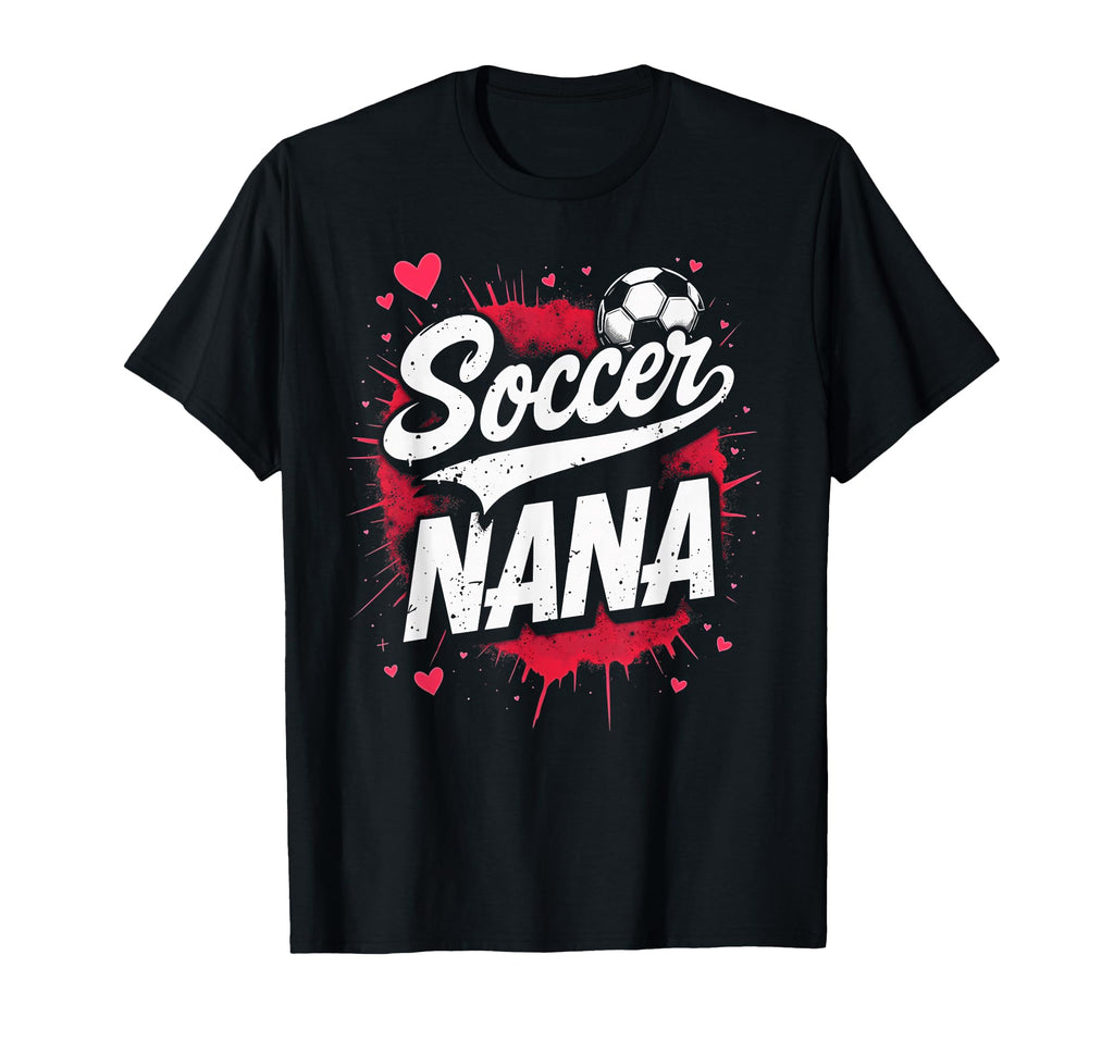 Proud Soccer Nana Funny Grandma Lover T-Shirt - Fun Novelty Design Unisex - T-Shirt, Sweatshirt, Hoodie
