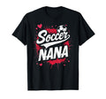 Proud Soccer Nana Funny Grandma Lover T-Shirt - Fun Novelty Design Unisex - T-Shirt, Sweatshirt, Hoodie