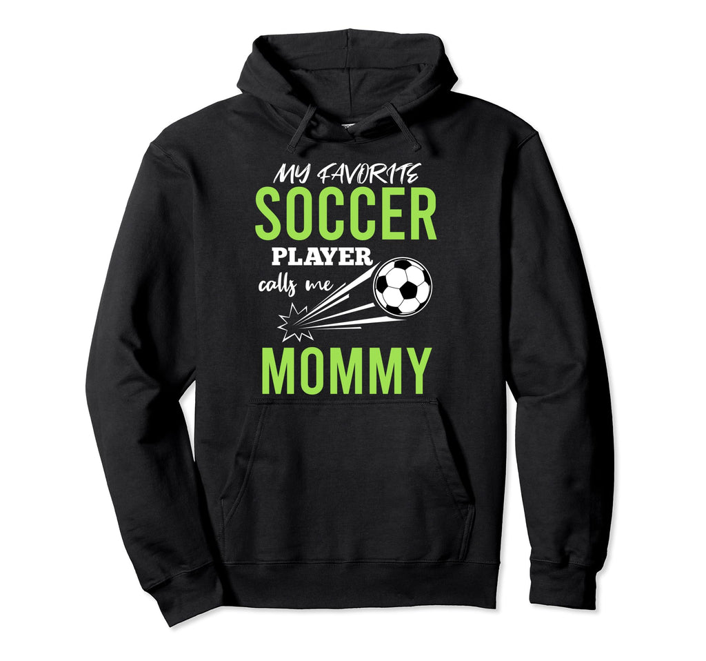 Soccer Mommy My Favorite Player Hoodie - Fun Novelty Design Men Women - T-Shirt, Sweatshirt, Hoodie