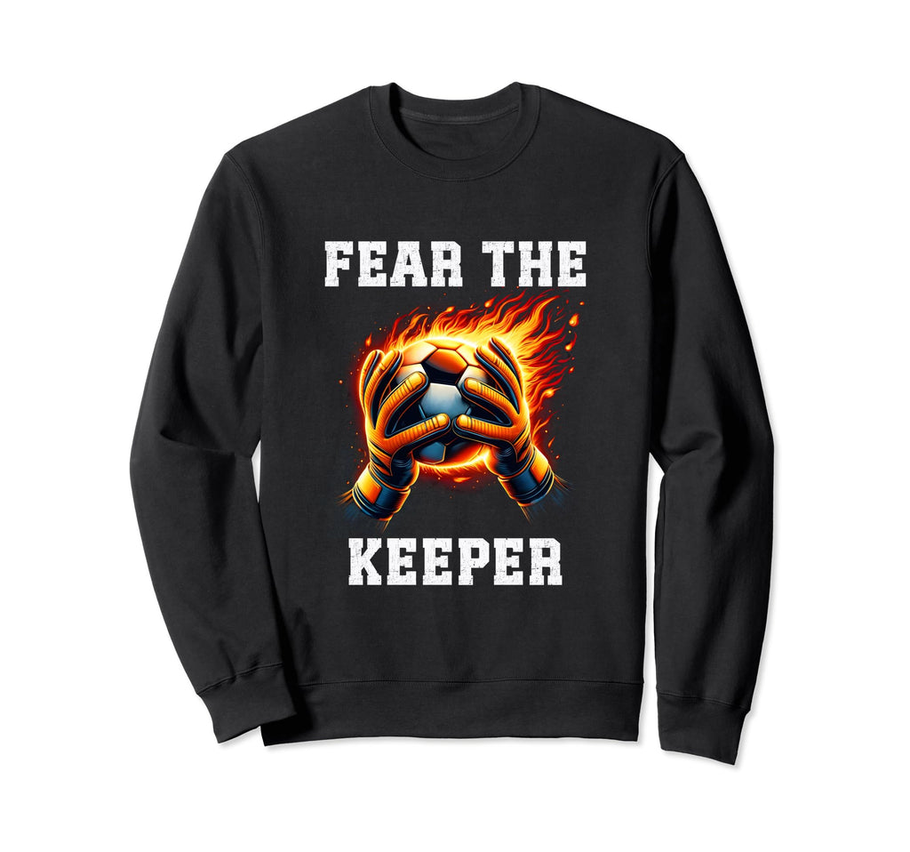 Fear Soccer Keeper Soccer Sweatshirt - Custom Art Print Men Women - T-Shirt, Sweatshirt, Hoodie