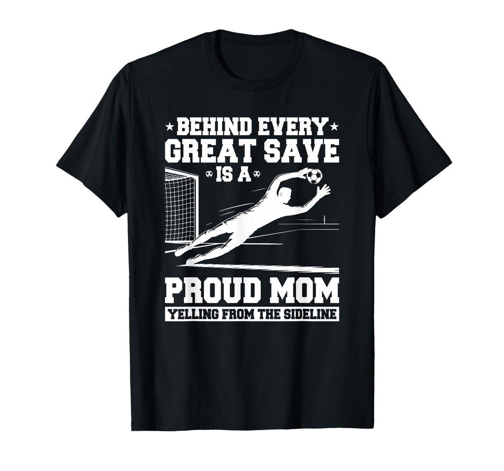 Behind Every Great Save Is Mom Soccer T-Shirt - Minimalist Print Men Women - T-Shirt, Sweatshirt, Hoodie